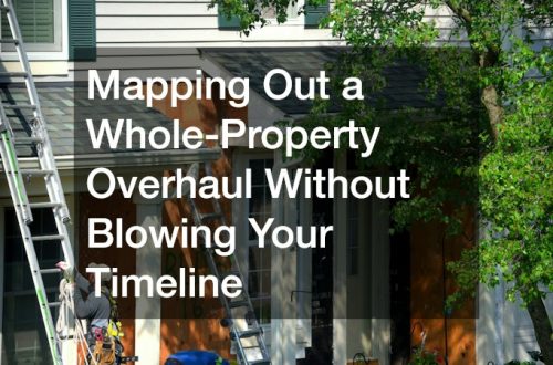 Mapping Out a Whole-Property Overhaul Without Blowing Your Timeline