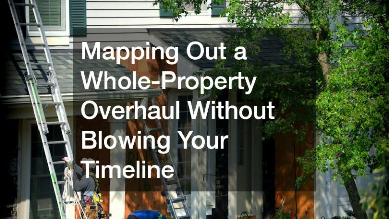 Mapping Out a Whole-Property Overhaul Without Blowing Your Timeline